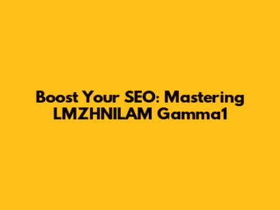 Boost Your SEO: Mastering LMZHNILAM Gamma1