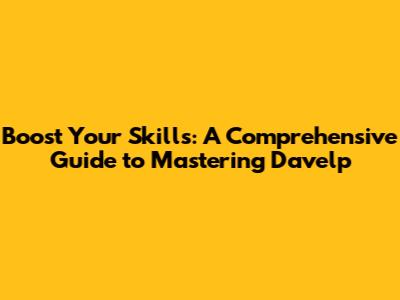Boost Your Skills: A Comprehensive Guide to Mastering Davelp