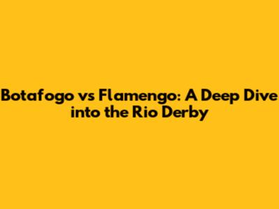 Botafogo vs Flamengo: A Deep Dive into the Rio Derby