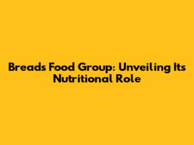 Bread's Food Group: Unveiling Its Nutritional Role