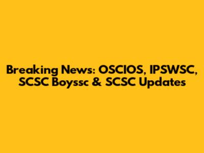Breaking News: OSCIOS, IPSWSC, SCSC Boyssc & SCSC Updates