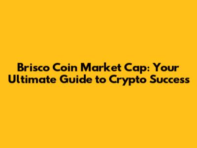 Brisco Coin Market Cap: Your Ultimate Guide to Crypto Success