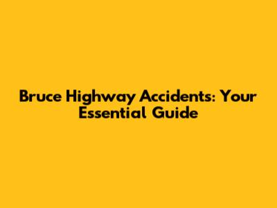 Bruce Highway Accidents: Your Essential Guide