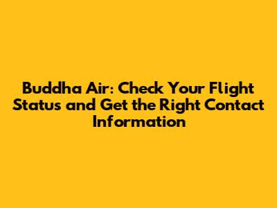 Buddha Air: Check Your Flight Status and Get the Right Contact Information
