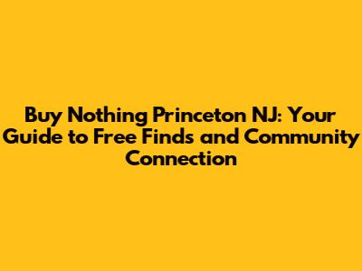Buy Nothing Princeton NJ: Your Guide to Free Finds and Community Connection