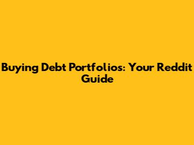 Buying Debt Portfolios: Your Reddit Guide