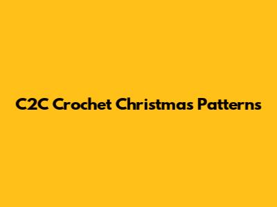 C2C Crochet Christmas Patterns