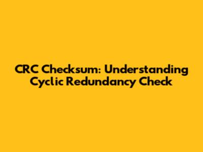 CRC Checksum: Understanding Cyclic Redundancy Check