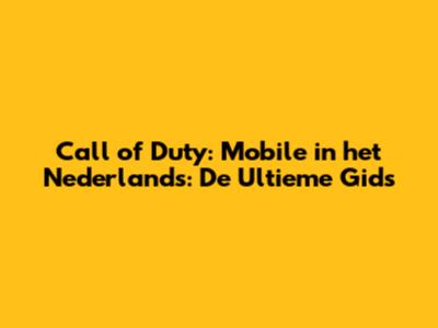 Call of Duty: Mobile in het Nederlands: De Ultieme Gids