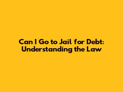Can I Go to Jail for Debt: Understanding the Law
