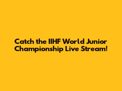Catch the IIHF World Junior Championship Live Stream!