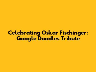 Celebrating Oskar Fischinger: Google Doodle's Tribute