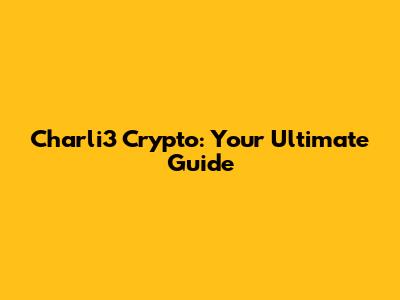 Charli3 Crypto: Your Ultimate Guide