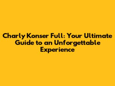 Charly Konser Full: Your Ultimate Guide to an Unforgettable Experience