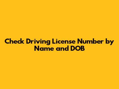 Check Driving License Number by Name and DOB