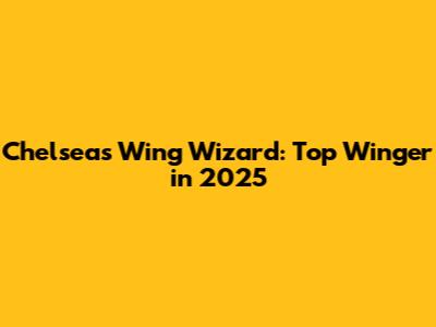 Chelsea's Wing Wizard: Top Winger in 2025