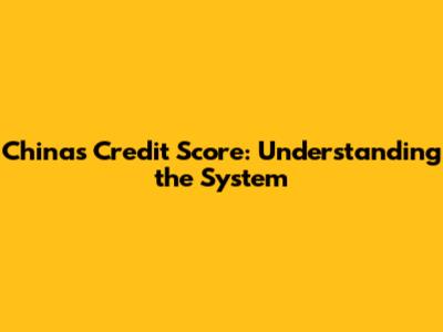 China's Credit Score: Understanding the System