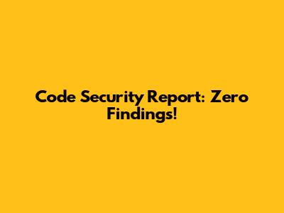 Code Security Report: Zero Findings!