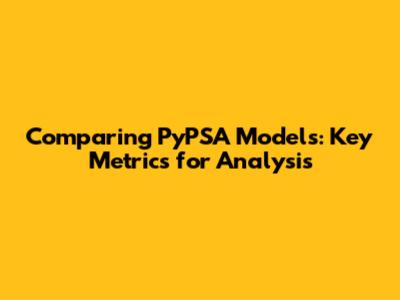 Comparing PyPSA Models: Key Metrics for Analysis