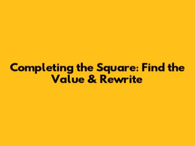 Completing the Square: Find the Value & Rewrite