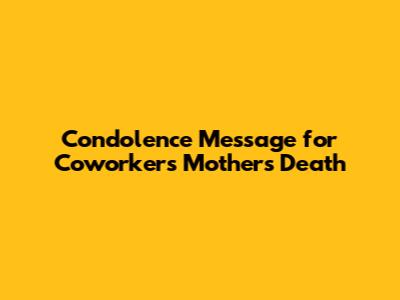 Condolence Message for Coworker's Mother's Death
