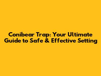 Conibear Trap: Your Ultimate Guide to Safe & Effective Setting