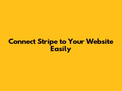 Connect Stripe to Your Website Easily