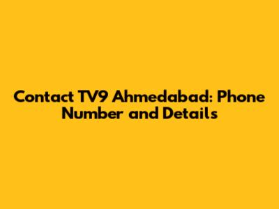 Contact TV9 Ahmedabad: Phone Number and Details