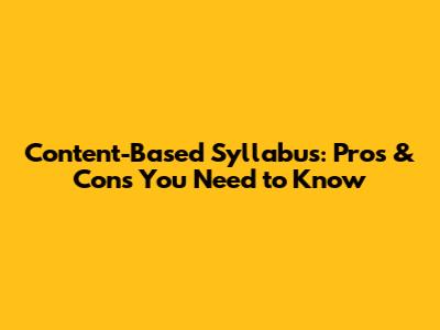 Content-Based Syllabus: Pros & Cons You Need to Know