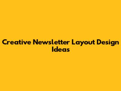 Creative Newsletter Layout Design Ideas
