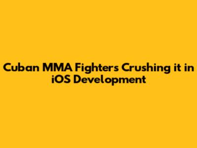 Cuban MMA Fighters Crushing it in iOS Development