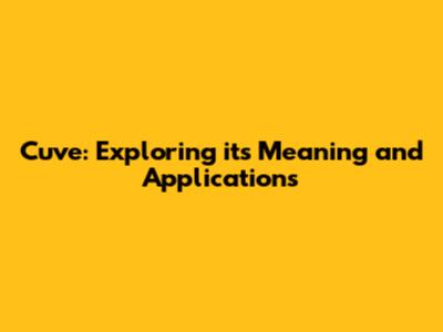 Cuve: Exploring its Meaning and Applications