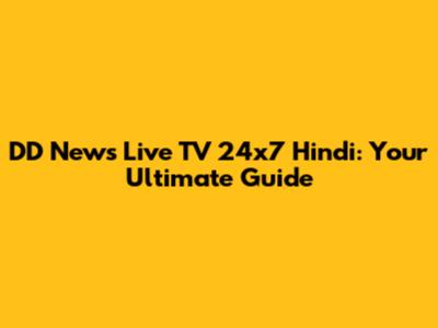 DD News Live TV 24x7 Hindi: Your Ultimate Guide