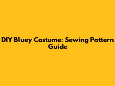 DIY Bluey Costume: Sewing Pattern Guide