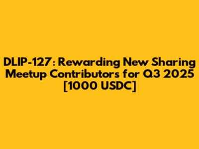 DLIP-127: Rewarding New Sharing Meetup Contributors for Q3 2025 [1000 USDC]