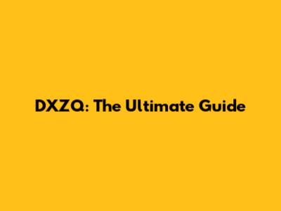 DXZQ: The Ultimate Guide