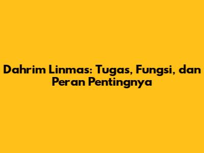 Dahrim Linmas: Tugas, Fungsi, dan Peran Pentingnya