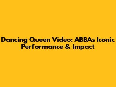 Dancing Queen Video: ABBA's Iconic Performance & Impact