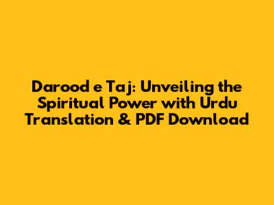 Darood e Taj: Unveiling the Spiritual Power with Urdu Translation & PDF Download