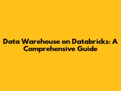 Data Warehouse on Databricks: A Comprehensive Guide
