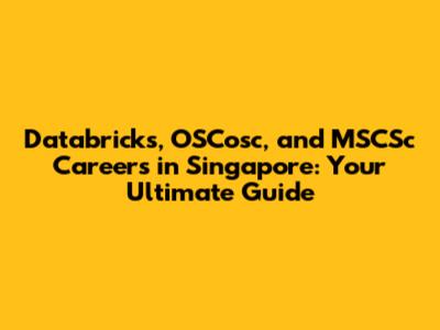 Databricks, OSCosc, and MSCSc Careers in Singapore: Your Ultimate Guide