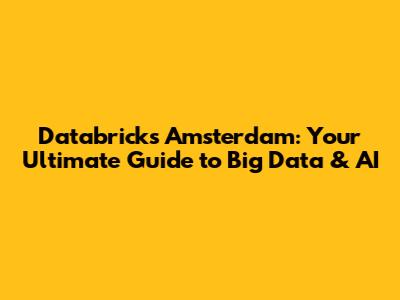Databricks Amsterdam: Your Ultimate Guide to Big Data & AI