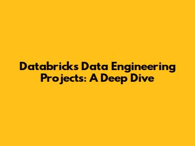 Databricks Data Engineering Projects: A Deep Dive