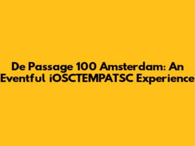 De Passage 100 Amsterdam: An Eventful iOSCTEMPATSC Experience