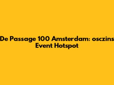 De Passage 100 Amsterdam: osczin's Event Hotspot