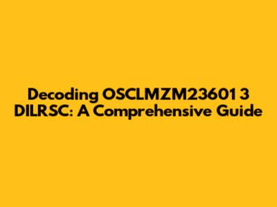 Decoding OSCLMZM23601 3 DILRSC: A Comprehensive Guide