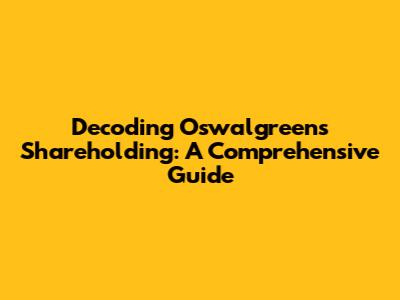 Decoding Oswalgreen's Shareholding: A Comprehensive Guide