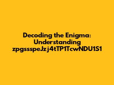Decoding the Enigma: Understanding zpgssspeJzj4tTP1TcwNDU1S1