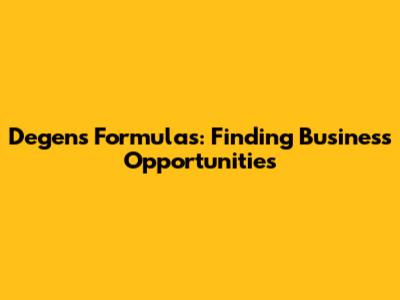 Degen's Formulas: Finding Business Opportunities