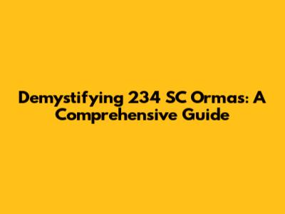 Demystifying 234 SC Ormas: A Comprehensive Guide